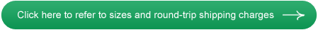 Click here to reffer to sizes and round-trip shipping charges
